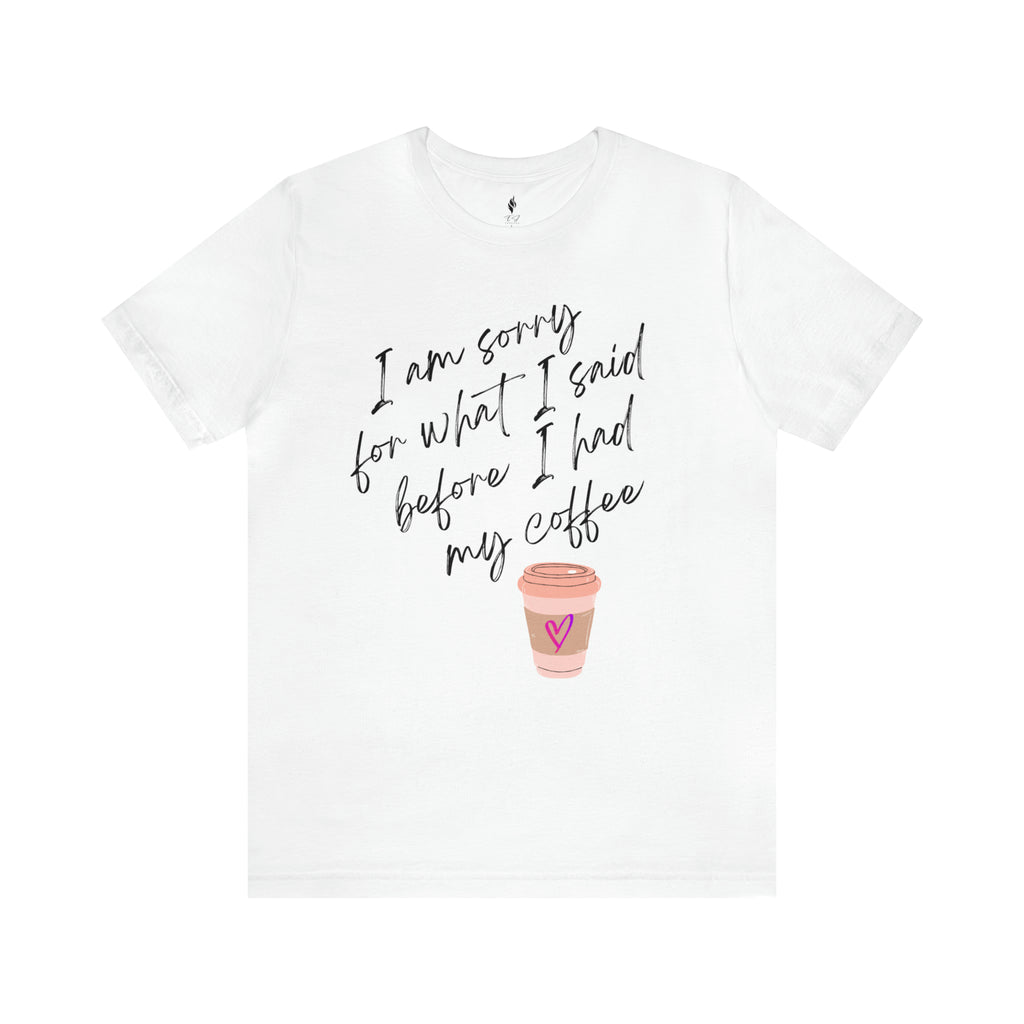 Sorry before Coffee Tee