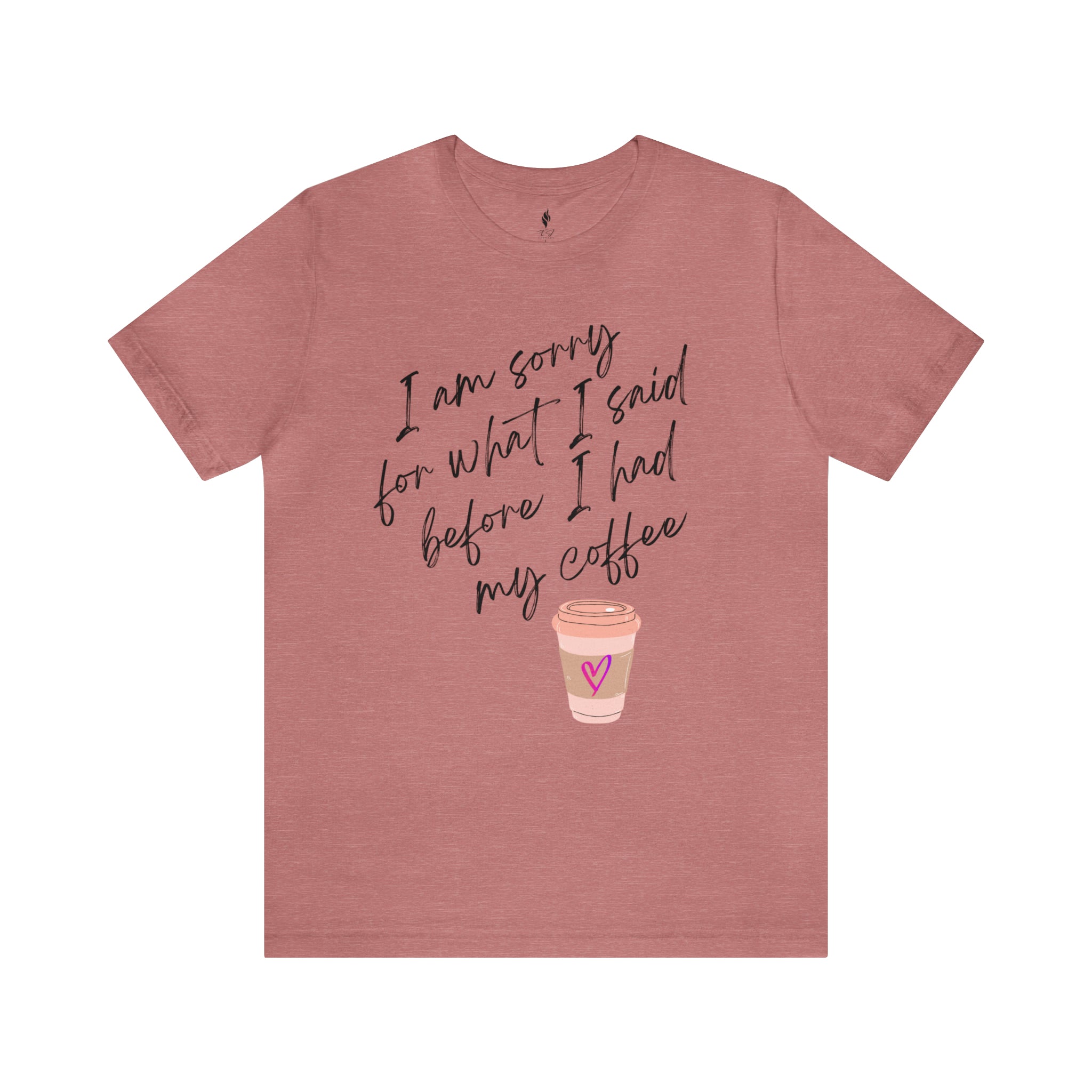 Sorry before Coffee Tee